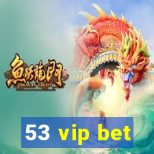 53 vip bet